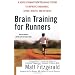 Brain Training For Runners: A Revolutionary New Training System to Improve Endurance, Speed, Health, andResults