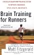 Brain Training For Runners: A Revolutionary New Training System to Improve Endurance, Speed, Health, and Results