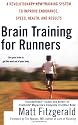 Brain Training for Runners: A Revolutionary New Training System to Improve Endurance, Speed, Health, and Results