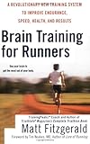 Brain Training For Runners: A Revolutionary New Training System to Improve Endurance, Speed, Health, and Results by Matt Fitzgerald