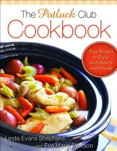 Potluck Club Cookbook, The: Easy Recipes to Enjoy with Family and Friends by Shepherd, Linda Evans, Everson, Eva Marie (2009) Paperback
