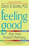 Feeling Good: The New Mood Therapy Revised and Updated by David D. Burns