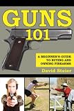 Guns 101: A Beginners Guide to Buying and Owning Firearms
