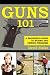 Guns 101: A Beginner's Guide to Buying and Owning Firearms