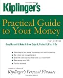 Kiplinger’s Practical Guide to Your Money: Keep More of It, Make It Grow, Enjoy It, Protect It, Pass It On