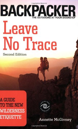 Leave No Trace: A Guide to the New Wilderness Etiquette (Backpacker) (Backpacker Magazine)