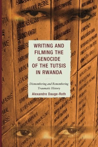 Writing and Filming the Genocide of the Tutsis in Rwanda: Dismembering and Remembering Traumatic History (After the Empire: The Francophone World and Postcolonial France) Reprint edition by Dauge-Roth, Alexandre (2011) Paperback