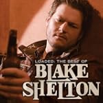 Loaded: The Best Of Blake Shelton - Blake Shelton