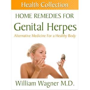 Home Remedies for Genital Herpes: Alternative Medicine for a Healthy Body (Health Collection)