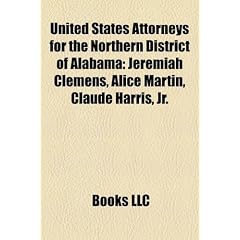 United States Attorneys for the Northern District of Alabama: Jeremiah Clemens, Alice Martin, Claude Harris, JR