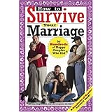 How to Survive Your Marriage: by Hundreds of Happy Couples Who Did and Some Things to Avoid, From a Few Ex-Spouses who Didn't (Hundreds of Heads Survival Guides)