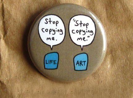 Life Immitates Art Art Immitates Life 1.25" Pinback Button Badge Flair