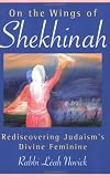 On the Wings of Shekhinah: Rediscovering Judaism's Divine Feminine