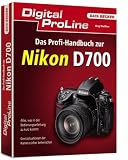 Digital ProLine Das Profihandbuch zur Nikon D700: Alles, was in der Bedienungsanleitung zu kurz kommt - J&ouml;rg Walter