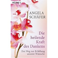 Die heilende Kraft des Dankens: Der Weg zur Erf�llung unserer W�nsche
