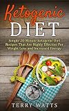 Ketogenic Diet: Simple 20-minute Ketogenic Diet Recipes That Are Highly Effective For Weight Loss and Increased Energy (Ketogenic Diet For Beginners, Weight ... Diet, Healthy Recipes, Weight Loss Recipes)