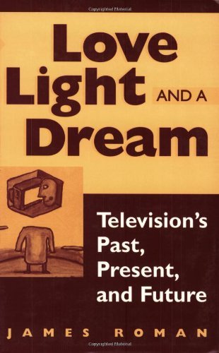 Love, Light, and a Dream: Television's Past, Present, and Future