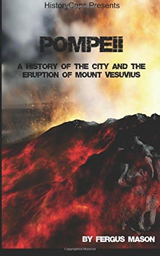 Pompeii: A History of the City and the Eruption of Mount Vesuvius (History Shorts Book 1)