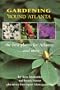 Gardening 'Round Atlanta: the best plants for Atlanta . . . and more