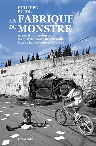La fabrique du monstre: 10 ans d'immersion dans les quartiers nord de Marseille, la zone la plus pauvre d'Europe francais La fabrique du monstre: 10 ans d'immersion dans les quartiers nord de Marseille, la zone la plus pauvre d'Europe francais