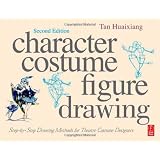 Character Costume Figure Drawing: Step-by-Step Drawing Methods for Theatre Costume Designersby Tan Huaixiang