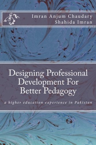 Designing Professional Development For Better Pedagogy: a higher education experience in Pakistan