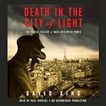 Death in the City of Light: The Serial Killer of Nazi-Occupied Paris | David King