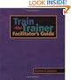 Train-the-Trainer: Facilitator's Guide (Pfeiffer)