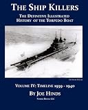 The Definitive Illustrated History of the Torpedo Boat -- Volume IV, 1939-1940 (The Ship Killers)