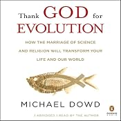 Thank God for Evolution: How the Marriage of Science and Religion Will Transform Your Life and Our World | [Michael Dowd]