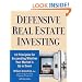 Defensive Real Estate Investing: 10 Principles for Succeeding Whether Your Market is Up or Down