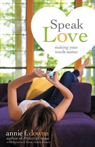 Speak Love: Making Your Words Matter by Downs, Annie F. (2013) Paperback