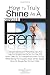 How To Truly Shine As A Single Parent: A Great Collection Of Parenting Tips And Help For Single Parents So You Can Still Work, Date, Go To College And ... Single Mom Or Single Dad To Your Child
