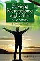 Surviving Mesothelioma and Other Cancers: A Patient's Guide
