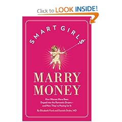 Smart Girls Marry Money: How Women Have Been Duped Into the Romantic Dream--And How They're Paying For It