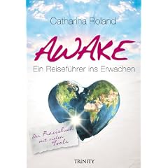 Awake: Das Praxisbuch: Das Praxisbuch Ein Reisef�hrer ins Erwachen