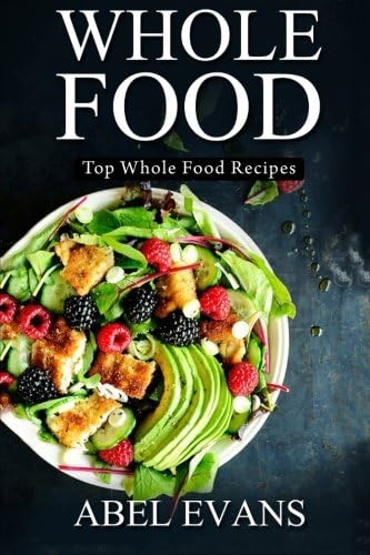 Whole Food: Top Whole Food Recipes (30 Day Weight Loss Challenge CookBook)