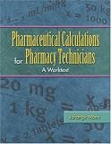  : Pharmaceutical Calculations for Pharmacy Technicians: A Worktext