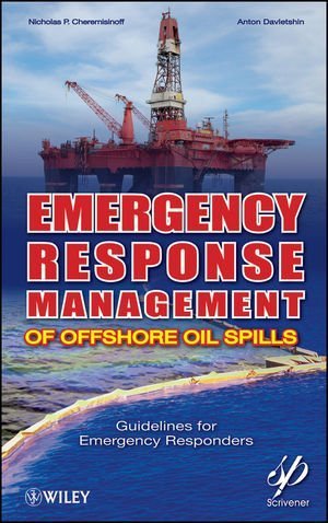 Emergency Response Management of Offshore Oil Spills: Guidelines for Emergency Responders 1st edition by Cheremisinoff, Nicholas P., Davletshin, Anton (2010) Hardcover