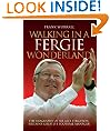 Walking in a Fergie Wonderland: The Biography of Sir Alex Ferguson, Britain's Greatest Football Manager