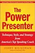 The Power Presenter: Technique, Style, and Strategy from America s Top Speaking Coach