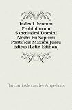 Index Librorum Prohibitorum Sanctissimi Domini Nostri Pii Septimi Pontificis Maximi Jussu Editus (Latin Edition)