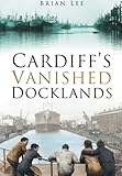 Cardiff's vanished docklands