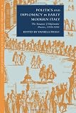 Politics and Diplomacy in Early Modern Italy: The Structure of Diplomatic Practice, 1450-1800 (Cambridge Studies in Italian History and Culture)