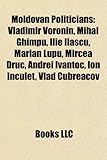 Moldovan Politicians: Vladimir Voronin, Mihai Ghimpu, Ilie Ila Cu, Marian Lupu, Mircea Druc, Andrei Ivan Oc, Ion Incule, Vlad Cubreacov-