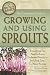 The Complete Guide to Growing and Using Sprouts: Everything You Need to Know Explained Simply, Including Easy-to-make Recipes (Back-To-Basics) (Back to Basics Growing)