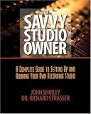 The Savvy Studio Owner: A Complete Guide to Setting Up and Running Your Own Recording Studio
