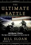 The Ultimate Battle: Okinawa 1945--The Last Epic Struggle of World War II