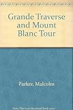 Grande traverse and the Mont Blanc tour : a guide to classic skiing and walking routes through the French Alps