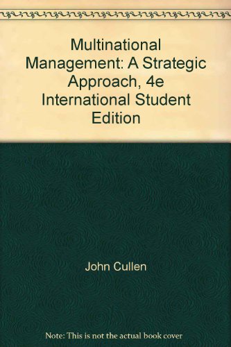 Multinational Management: A Strategic Approach, 4e International Student Edition, by John Cullen Multinational Management: A Strategic Approach, 4e International Student Edition, by John Cullen